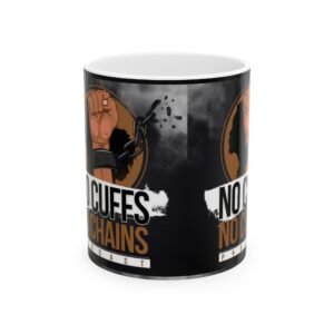 "No Cuffs, No Chains" Ceramic Mug - Inspirational Gift, Coffee Mug, Social Justice Decor, Motivational